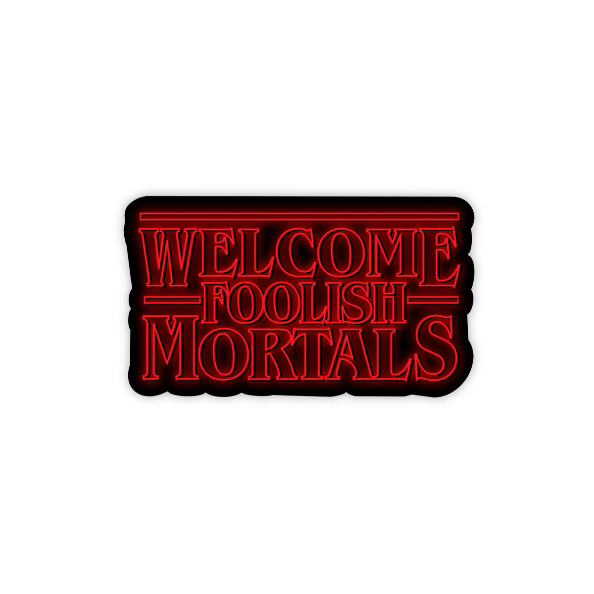 Welcome Foolish Mortals Sticker